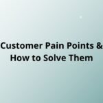 Customer Pain Points & How to Solve Them