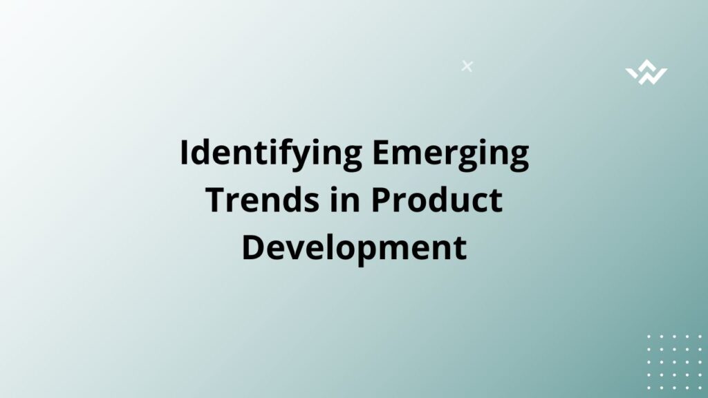 Identifying Emerging Trends in Product Development
