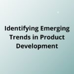 Identifying Emerging Trends in Product Development