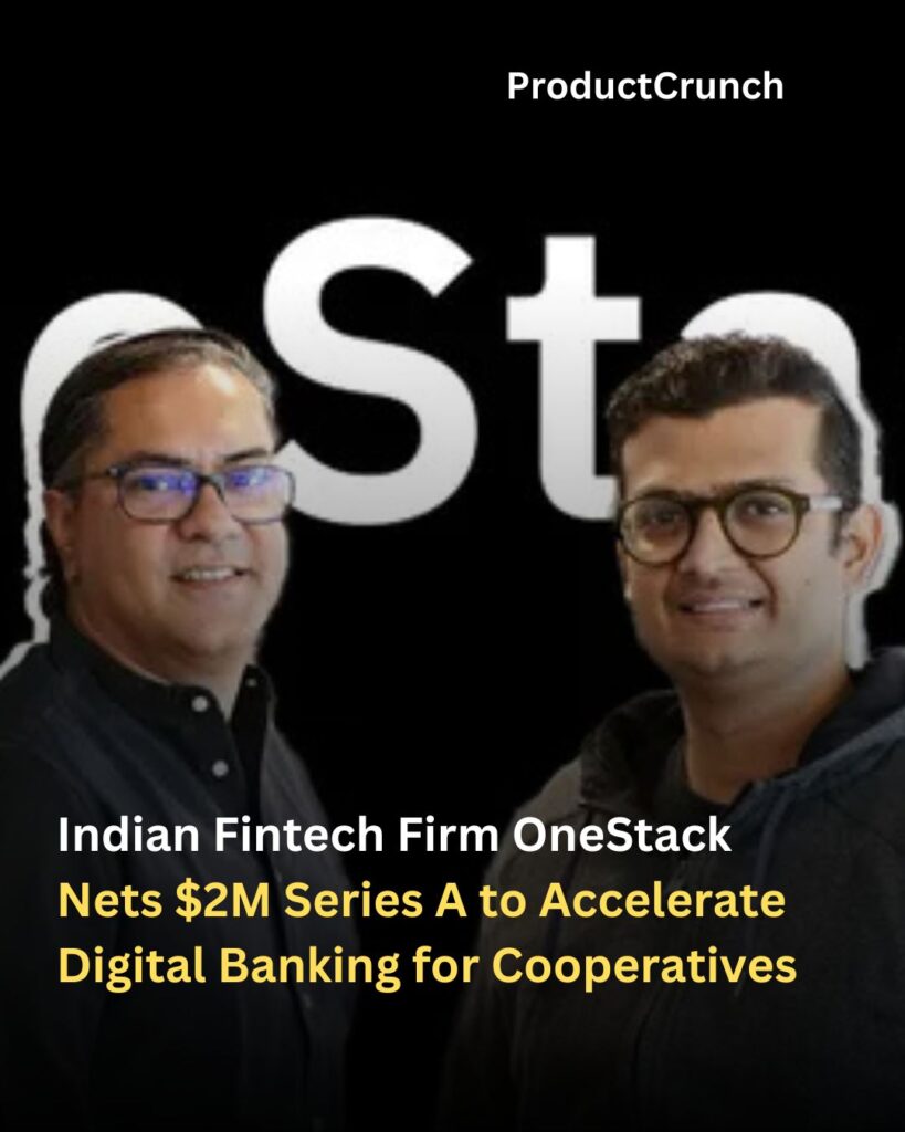 Indian Fintech Firm OneStack Nets $2M Series A to Accelerate Digital Banking for Cooperatives