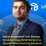 Indian Investment Tech Startup Smallcase Bags $50M Series D to Expand Retail Investing Solutions