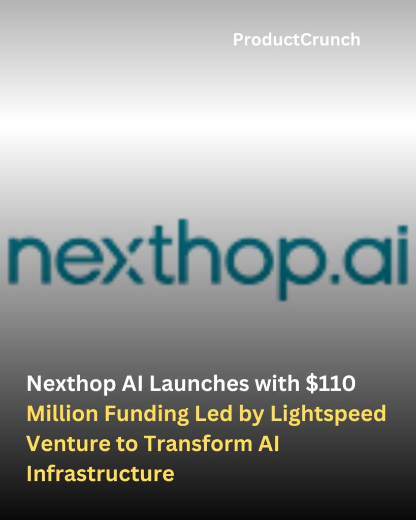 Nexthop AI Launches with $110 Million Funding Led by Lightspeed Venture to Transform AI Infrastructure