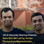 US AI Security Startup Hakimo Nets $10.5M Led by Vertex Ventures to Revolutionize Physical Security