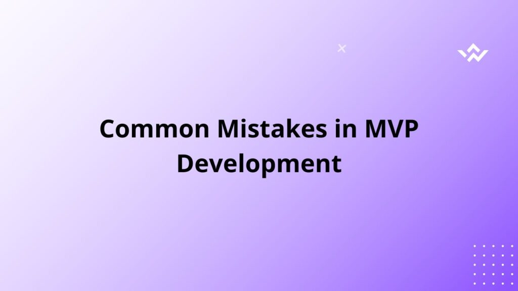Common Mistakes in MVP Development