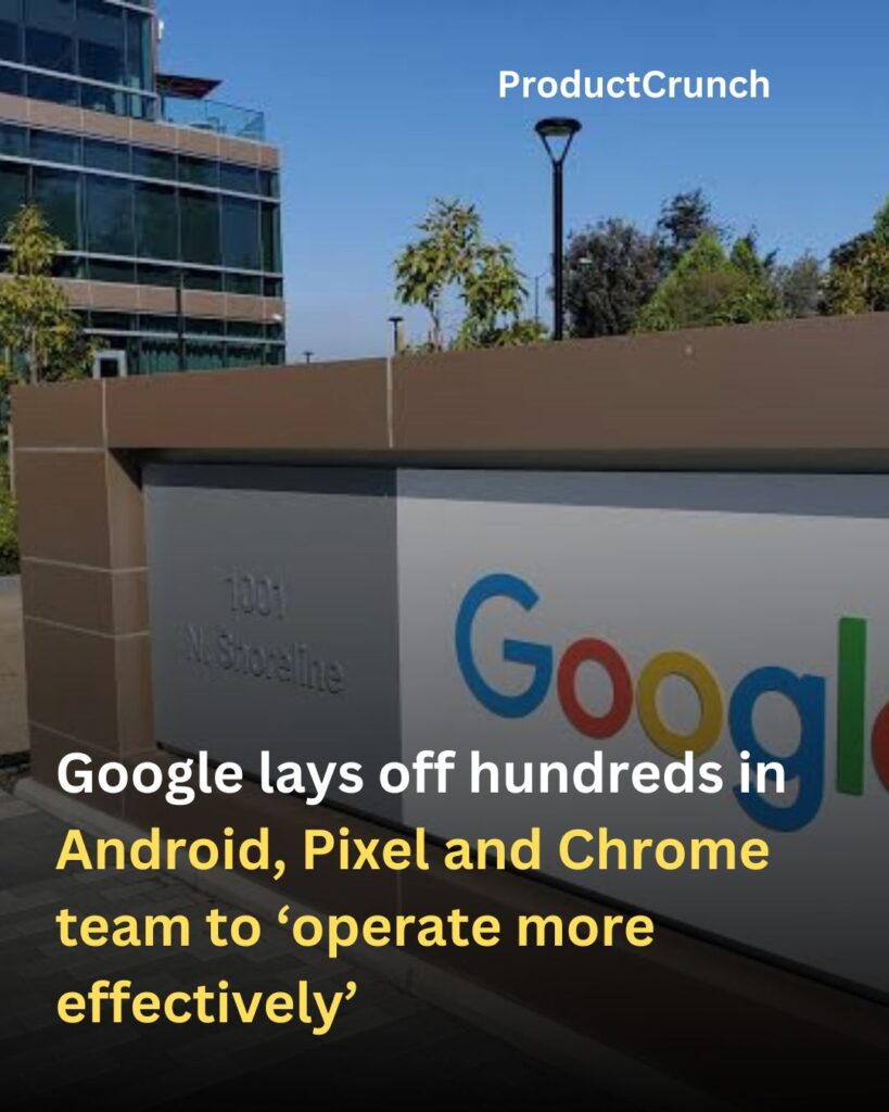 Google Lays Off Hundreds Across Android, Pixel, and Chrome Teams in Strategic Restructuring