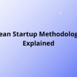 Lean Startup Methodology Explained