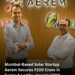 Mumbai-Based Solar Startup Aerem Secures ₹100 Crore in Series A Led by Japan’s UTEC