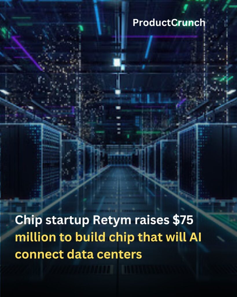 Chip startup Retym raises $75 million to build chip that will AI connect data centers