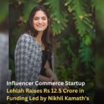 Influencer Commerce Startup Lehlah Raises Rs 12.5 Crore in Funding Led by Nikhil Kamath’s Gruhas