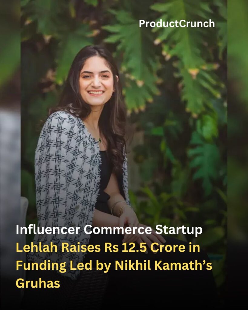 Influencer Commerce Startup Lehlah Raises Rs 12.5 Crore in Funding Led by Nikhil Kamath’s Gruhas