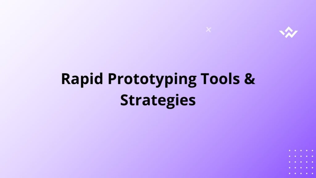 Rapid Prototyping: Tools & Strategies