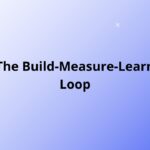 The Build-Measure-Learn Loop