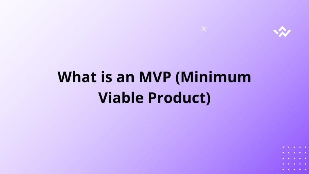 What is an MVP? (Minimum Viable Product)